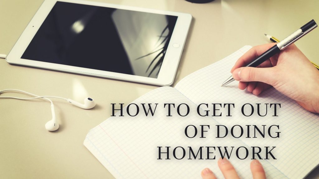 ways to get out of homework