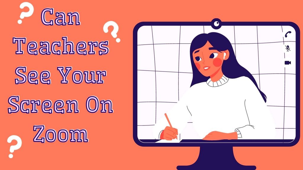 Can Teachers See Your Screen on Zoom? Hacks & Tips